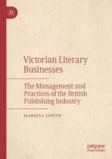 Victorian Literary Businesses: The Management and Practices of the British Publishing Industry