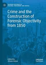 Crime and the Construction of Forensic Objectivity from 1850