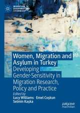 Women, Migration and Asylum in Turkey: Developing Gender-Sensitivity in Migration Research, Policy and Practice