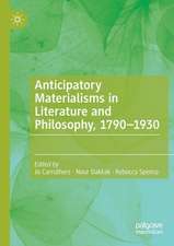 Anticipatory Materialisms in Literature and Philosophy, 1790–1930