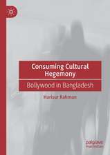 Consuming Cultural Hegemony: Bollywood in Bangladesh