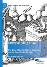 Understanding YHWH: The Name of God in Biblical, Rabbinic, and Medieval Jewish Thought