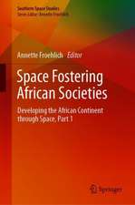 Space Fostering African Societies: Developing the African Continent through Space, Part 1