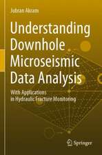 Understanding Downhole Microseismic Data Analysis: With Applications in Hydraulic Fracture Monitoring