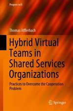 Hybrid Virtual Teams in Shared Services Organizations: Practices to Overcome the Cooperation Problem