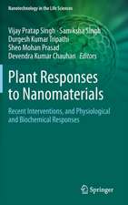 Plant Responses to Nanomaterials: Recent Interventions, and Physiological and Biochemical Responses