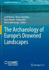 The Archaeology of Europe’s Drowned Landscapes