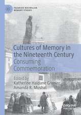 Cultures of Memory in the Nineteenth Century: Consuming Commemoration