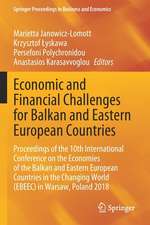 Economic and Financial Challenges for Balkan and Eastern European Countries: Proceedings of the 10th International Conference on the Economies of the Balkan and Eastern European Countries in the Changing World (EBEEC) in Warsaw, Poland 2018