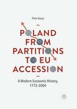 Poland From Partitions to EU Accession: A Modern Economic History, 1772–2004