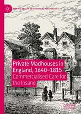 Private Madhouses in England, 1640–1815: Commercialised Care for the Insane