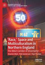 'Race,’ Space and Multiculturalism in Northern England: The (M62) Corridor of Uncertainty