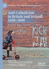 Anti-Catholicism in Britain and Ireland, 1600–2000: Practices, Representations and Ideas