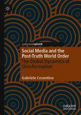 Social Media and the Post-Truth World Order: The Global Dynamics of Disinformation