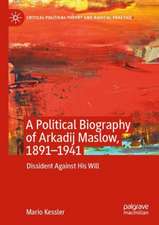 A Political Biography of Arkadij Maslow, 1891-1941: Dissident Against His Will