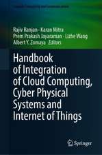 Handbook of Integration of Cloud Computing, Cyber Physical Systems and Internet of Things