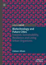 Biotechnology and Future Cities: Towards Sustainability, Resilience and Living Urban Organisms