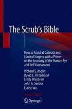 The Scrub's Bible: How to Assist at Cataract and Corneal Surgery with a Primer on the Anatomy of the Human Eye and Self Assessment