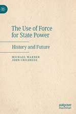 The Use of Force for State Power: History and Future