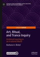 Art, Ritual, and Trance Inquiry: Arational Learning in an Irrational World