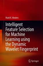 Intelligent Feature Selection for Machine Learning Using the Dynamic Wavelet Fingerprint