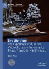 Live Literature: The Experience and Cultural Value of Literary Performance Events from Salons to Festivals