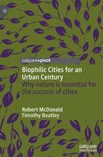 Biophilic Cities for an Urban Century: Why nature is essential for the success of cities