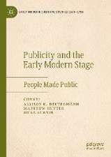 Publicity and the Early Modern Stage: People Made Public