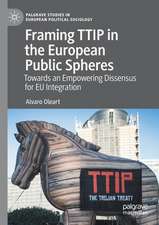 Framing TTIP in the European Public Spheres: Towards an Empowering Dissensus for EU Integration