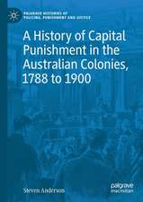 A History of Capital Punishment in the Australian Colonies, 1788 to 1900