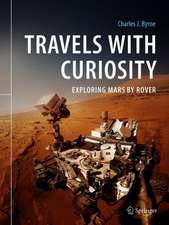 Travels with Curiosity: Exploring Mars by Rover