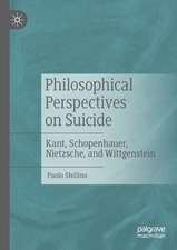 Philosophical Perspectives on Suicide: Kant, Schopenhauer, Nietzsche, and Wittgenstein