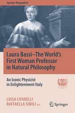 Laura Bassi–The World's First Woman Professor in Natural Philosophy: An Iconic Physicist in Enlightenment Italy