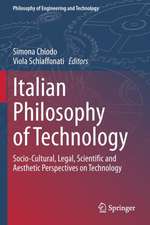 Italian Philosophy of Technology: Socio-Cultural, Legal, Scientific and Aesthetic Perspectives on Technology