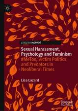 Sexual Harassment, Psychology and Feminism: #MeToo, Victim Politics and Predators in Neoliberal Times