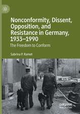 Nonconformity, Dissent, Opposition, and Resistance in Germany, 1933-1990: The Freedom to Conform