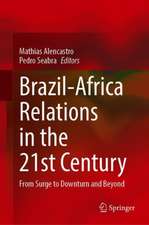 Brazil-Africa Relations in the 21st Century: From Surge to Downturn and Beyond