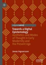 Towards a Digital Epistemology: Aesthetics and Modes of Thought in Early Modernity and the Present Age