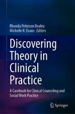 Discovering Theory in Clinical Practice: A Casebook for Clinical Counseling and Social Work Practice