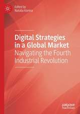 Digital Strategies in a Global Market: Navigating the Fourth Industrial Revolution