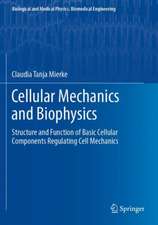 Cellular Mechanics and Biophysics: Structure and Function of Basic Cellular Components Regulating Cell Mechanics