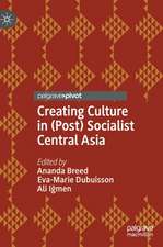 Creating Culture in (Post) Socialist Central Asia