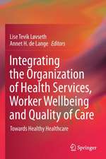 Integrating the Organization of Health Services, Worker Wellbeing and Quality of Care: Towards Healthy Healthcare