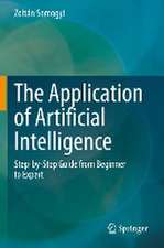 The Application of Artificial Intelligence: Step-by-Step Guide from Beginner to Expert