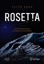 Rosetta: The Remarkable Story of Europe's Comet Explorer