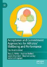 Acceptance and Commitment Approaches for Athletes’ Wellbeing and Performance: The Flexible Mind