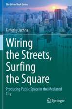 Wiring the Streets, Surfing the Square: Producing Public Space in the Mediated City