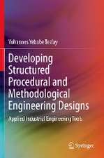 Developing Structured Procedural and Methodological Engineering Designs: Applied Industrial Engineering Tools