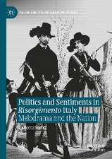 Politics and Sentiments in Risorgimento Italy: Melodrama and the Nation