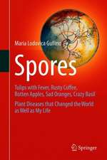 Spores: Tulips with Fever, Rusty Coffee, Rotten Apples, Sad Oranges, Crazy Basil. Plant Diseases that Changed the World as Well as My Life